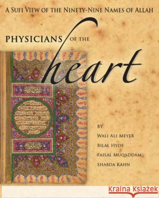 Physicians of the Heart: A Sufi View of the 99 Names of Allah Wali Ali Meyer Bilal Hyde Faisal Muqaddam 9781936940004