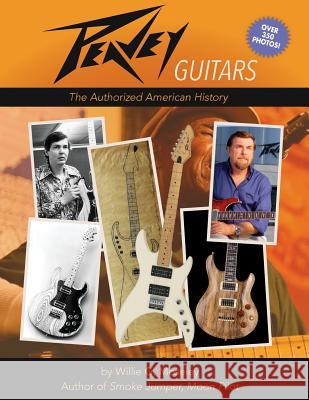 Peavey Guitars: The Authorized American History Willie G. Moseley 9781936946518