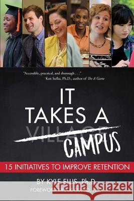 It Takes A Campus: 15 Initiatives to Improve Retention Ellis Ph. D., Kyle 9781936946907 Nautilus Publishing Company