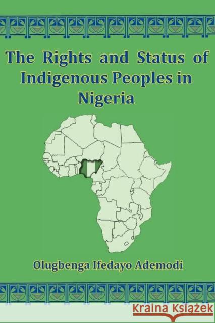 The Rights and Status of Indigenous Peoples in Nigeria Ademodi, Olugbenga I. 9781936955060 Bauu Institute