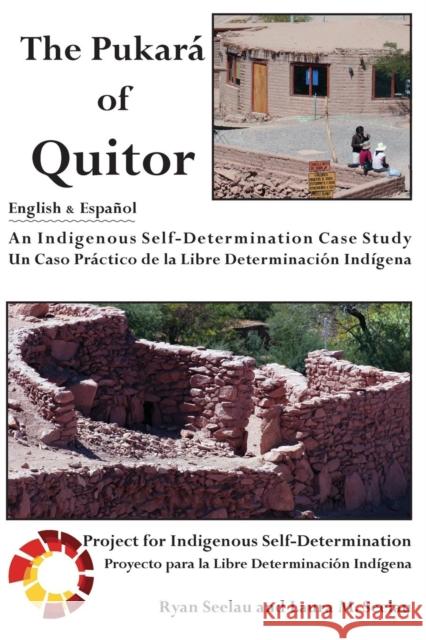 The Pukara of Quitor : An Indigenous Self-Determination Case Study Ryan Seelau Laura M. Seelau 9781936955091 