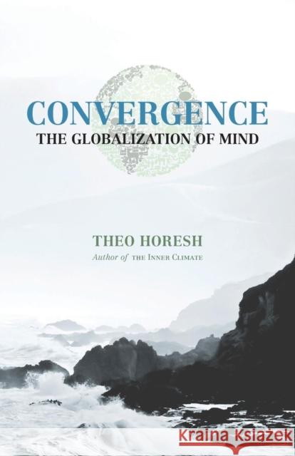 Convergence: The Globalization of Mind Horesh, Theo 9781936955145 Bauu Institute