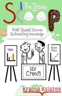 The Inside Scoop: Kids' Sweet Journey to Investing Knowledge Tal Boger Jacob Clauson 9781936961306 Investing for Kids