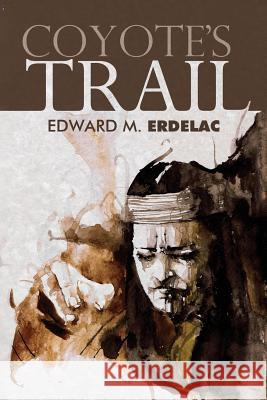 Coyote's Trail Edward M. Erdelac 9781936964512