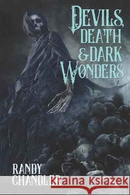 Devils, Death & Dark Wonders Randy Chandler 9781936964567