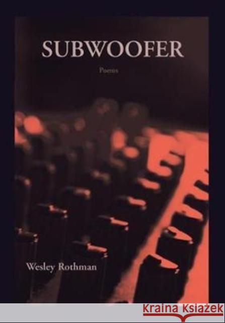 Subwoofer Wesley Rothman 9781936970506 New Issues Poetry & Prose