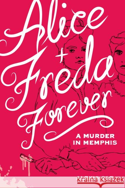 Alice + Freda Forever: A Murder in Memphis Alexis Coe Sally Klann 9781936976607 Zest Books