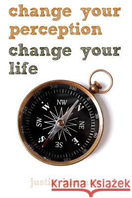 Change Your Perception Change Your Life Justin Harmon 9781936984244 Difference Press