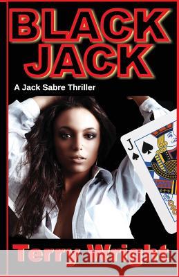 Black Jack: A Jack Sabre Thriller Terry Wright 9781936991716 Twb Press