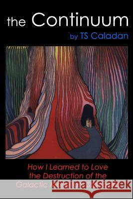The Continuum: How I Learned to Love the Destruction of the Galactic Monetary Standard Ts Caladan 9781936991778 Twb Press