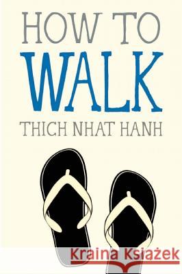 How to Walk Thich Nhat Hanh Jason DeAntonis 9781937006921 Parallax Press