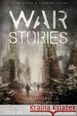 War Stories: New Military Science Fiction Karin Lowachee Andrew Liptak Jaym Gates 9781937009267