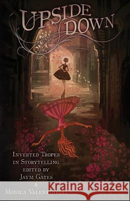 Upside Down: Inverted Tropes in Storytelling Valentinelli Monica Gates Jaym  9781937009441 Apex Publications