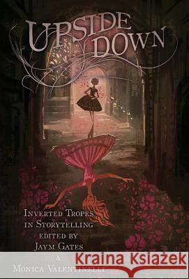 Upside Down: Inverted Tropes in Storytelling Valentinelli Monica, Gates Jaym 9781937009465 Apex Book Company