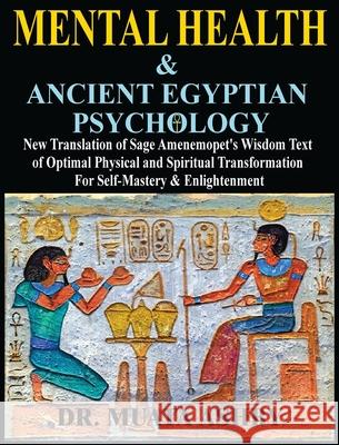 Mental Health & ANCIENT EGYPTIAN PSYCHOLOGY: New Translation of Sage Amenemopet's Wisdom Text of Optimal Physical and Spiritual Transformation For Sel Muata Ashby 9781937016791