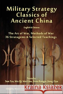 Military Strategy Classics of Ancient China - English & Chinese: The Art of War, Methods of War, 36 Stratagems & Selected Teachings Shawn Conners Sun Tzu Wu Qi 9781937021030 Special Edition Books