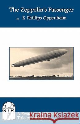 The Zeppelin's Passenger E. Phillips Oppenheim 9781937022013 Resurrected Press