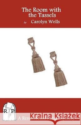 The Room with the Tassels Carolyn Wells 9781937022228 Resurrected Press