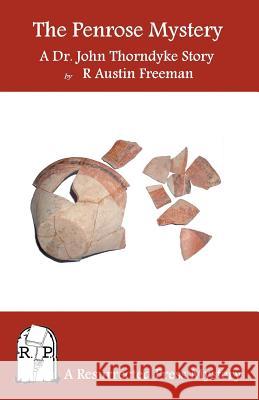 The Penrose Mystery: A Dr. John Thorndyke Story R. Austin Freeman 9781937022235 Resurrected Press