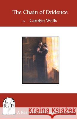 The Chain of Evidence Carolyn Wells 9781937022280 Resurrected Press