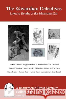 The Edwardian Detectives: Literary Sleuths of the Edwardian Era G. K. Chesterton William Hope Hodgson Percy James Brebner 9781937022501 Resurrected Press