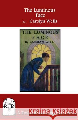 The Luminous Face Carolyn Wells 9781937022648 Resurrected Press