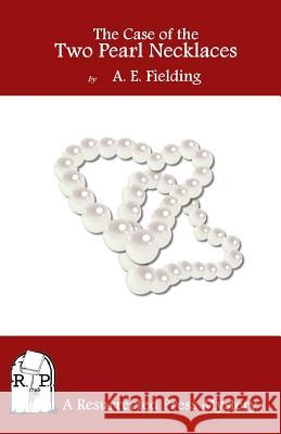 The Case of the Two Pearl Necklaces A. E. Fielding 9781937022693 Resurrected Press