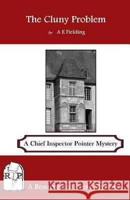 The Cluny Problem: A Chief Inspector Pointer Mystery A. E. Fielding 9781937022778 Resurrected Press