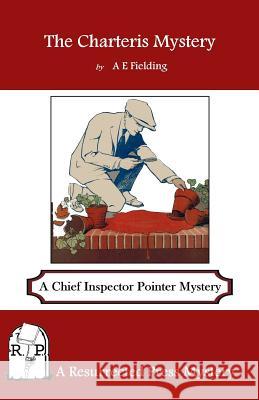 The Charteris Mystery: A Chief Inspector Pointer Mystery A. E. Fielding 9781937022815 Resurrected Press