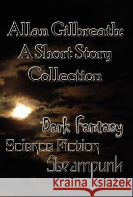 Allan Gilbreath: A Short Story Collection Allan Gilbreath 9781937035112 Kerlak Enterprises