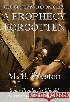 The Elysian Chronicles: A Prophecy Forgotten Weston, M. B. 9781937035327 Kerlak Enterprises, Inc