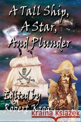 A Tall Ship, a Star, and Plunder Robert J. Krog 9781937035655 Dark Oak Press