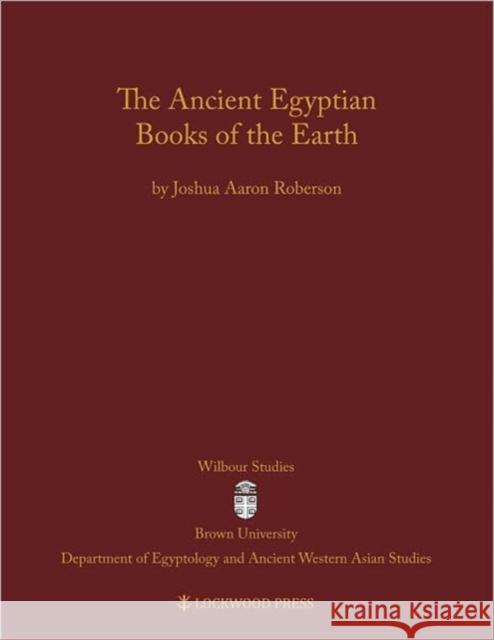 The Ancient Egyptian Books of the Earth  9781937040000 Lockwood Press