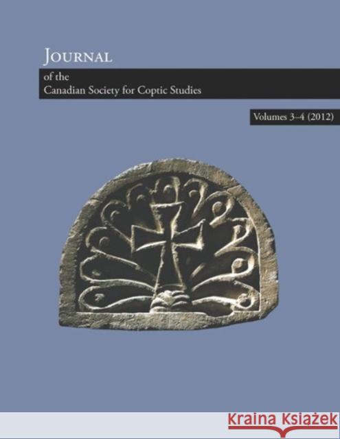 Journal of the Canadian Society for Coptic Studies, Volumes 3-4 Ramez Boutros Jitse Dijkstra Helene Moussa 9781937040048 Lockwood Press