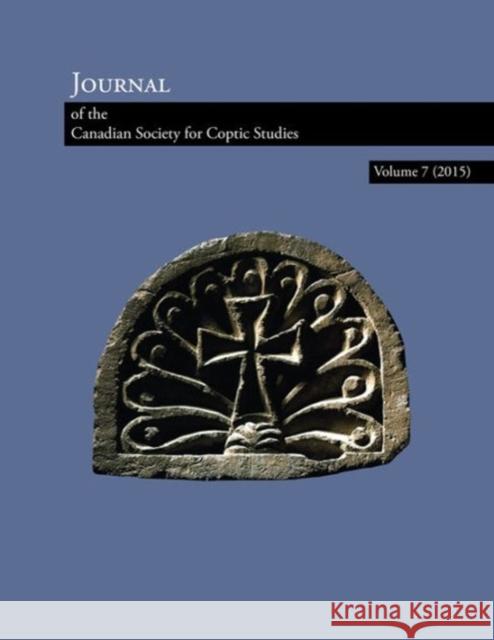 Journal of the Canadian Society for Coptic Studies. Volume 7 (2015) Jitse Dijkstra Helene Moussa Ramez Boutros 9781937040338
