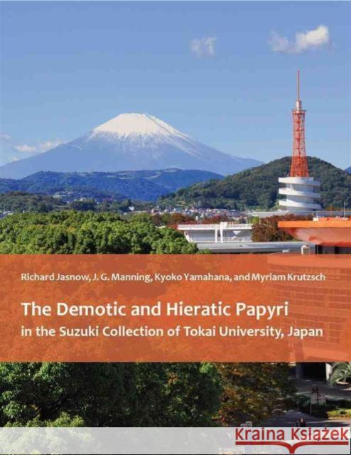 The Demotic and Hieratic Papyri in the Suzuki Collection of Tokai University, Japan Richard Jasnow Joseph Manning Kyoko Yamahana 9781937040628