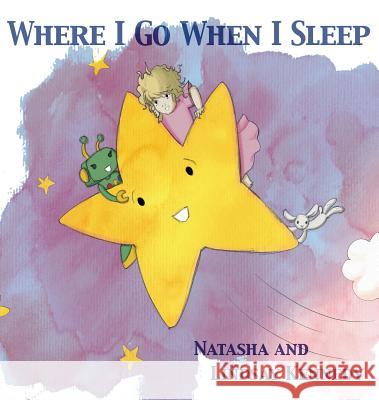 Where I Go When I Sleep Natasha Kennedy Lindsay Kennedy 9781937046064 Varida Publishing & Resources