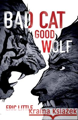 Bad Cat, Good Wolf Eric Little 9781937046347