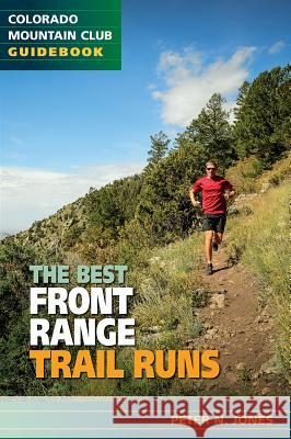 The Best Front Range Trail Runs Peter Jones 9781937052102