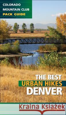 Best Urban Hikes: Denver Chris Englert 9781937052522 Mountaineers Books