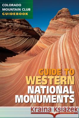 Guide to Western National Monuments Mike Endres 9781937052553