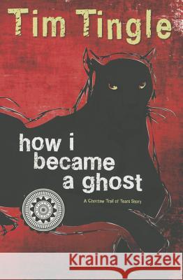 How I Became a Ghost: A Choctaw Trail of Tears Story Tim Tingle 9781937054557 Roadrunner Press