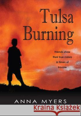 Tulsa Burning: Friends Show Their True Colors in Times of Trouble Anna Myers 9781937054663 Roadrunner Press