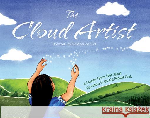 The Cloud Artist: A Choctaw Tale Sherri Maret Merisha Sequoi 9781937054748 Roadrunner Press