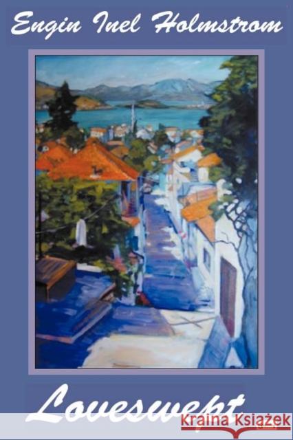 Loveswept: A Cross-Cultural Romance of 1950s Turkey Engin Inel Holmstrom, Matt Fullerty 9781937056506