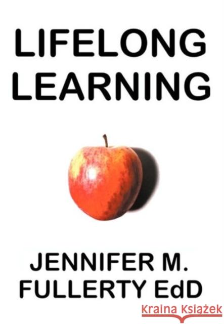 Lifelong Learning: Post-Compulsory Education and the University for Industry, a Case Study Fullerty, Jennifer M. 9781937056575 F Street Books