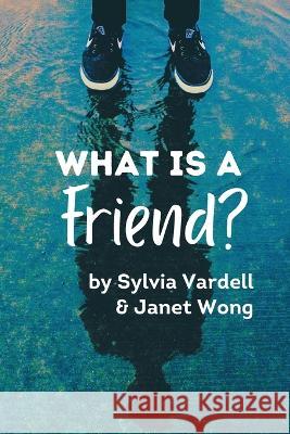 What Is a FRIEND? Sylvia Vardell Janet Wong 9781937057176 Pomelo Books