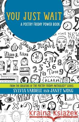 You Just Wait: A Poetry Friday Power Book Janet Wong Sylvia Vardell 9781937057626 Pomelo Books