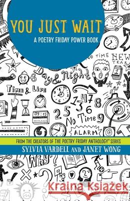 You Just Wait: A Poetry Friday Power Book Janet Wong Sylvia Vardell 9781937057626