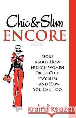Chic & Slim Encore: More about How French Women Dress Chic Stay Slim-And How You Can Too Barone, Anne 9781937066031